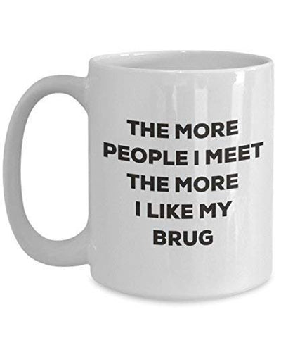 The More People I Meet The More I Like My Brug Mug