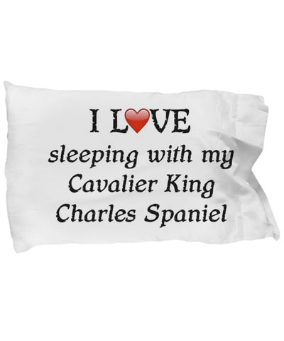 DogsMakeMeHappy I Love My Cavalier King Charles Spaniel Pillowcase