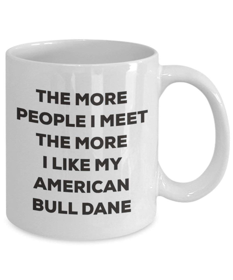 The more people I meet the more I like my American Bull Dane Mug (15oz)