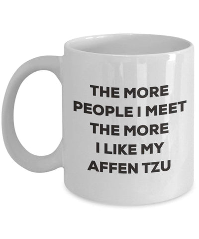 The more people I meet the more I like my Affen Tzu Mug (11oz)
