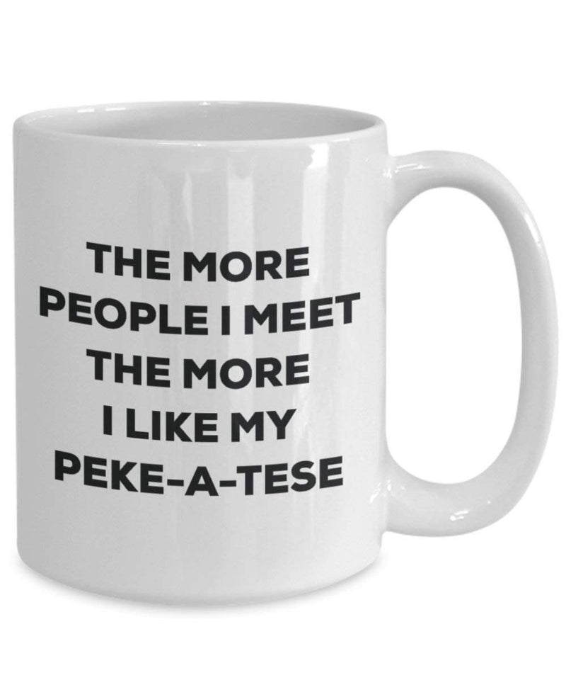 The more people I meet the more I like my Peke-a-tese Mug