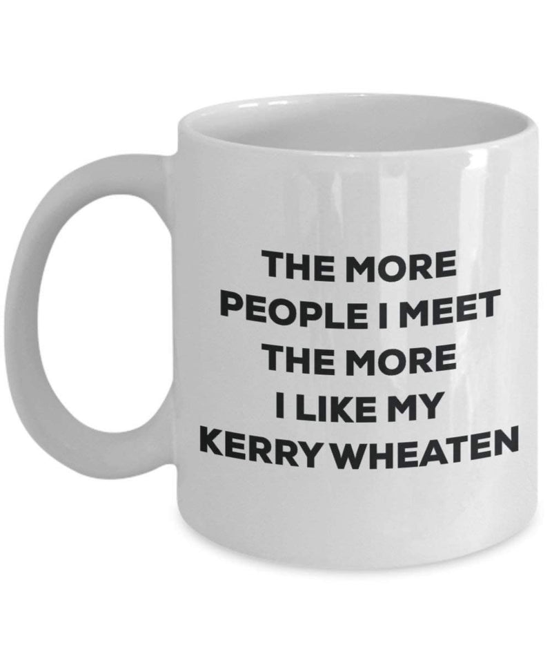 The more people I meet the more I like my Kerry Wheaten Mug