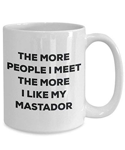 The More People I Meet The More I Like My Mastador Mug