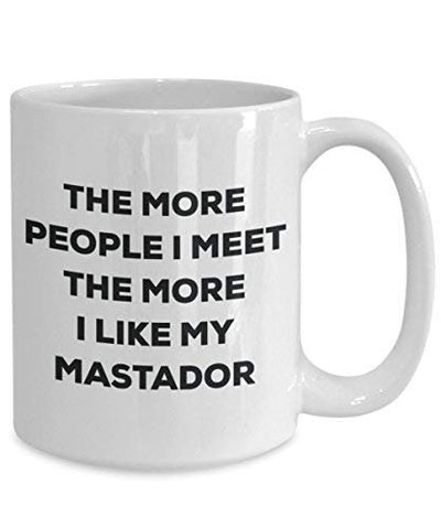 The More People I Meet The More I Like My Mastador Mug