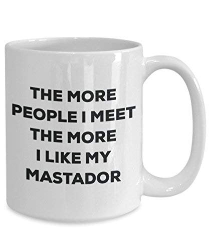 The More People I Meet The More I Like My Mastador Mug