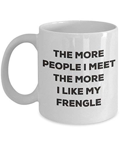 The More People I Meet The More I Like My Frengle Mug