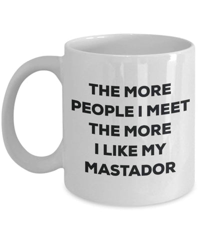 The More People I Meet The More I Like My Mastador Mug
