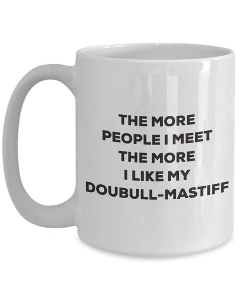 The more people I meet the more I like my Doubull-mastiff Mug