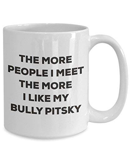 The More People I Meet The More I Like My Bully Pitsky Mug
