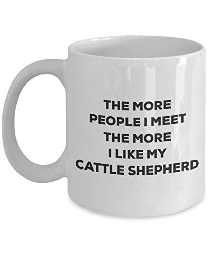 The More People I Meet The More I Like My Cattle Shepherd Mug