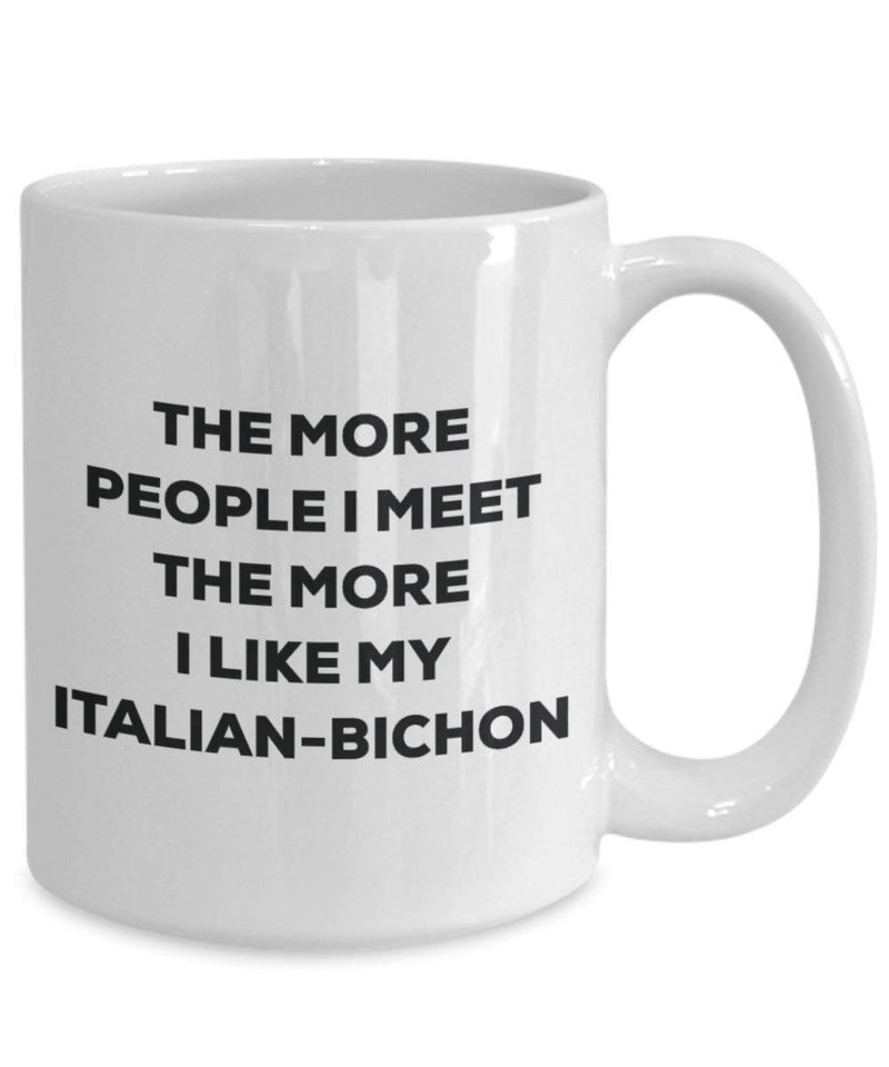 The more people I meet the more I like my Italian-bichon Mug