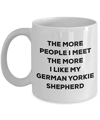 The More People I Meet The More I Like My German Yorkie Shepherd Mug