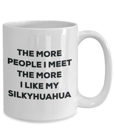The more people I meet the more I like my Silkyhuahua Mug