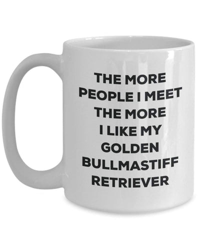 The more people I meet the more I like my Golden Bullmastiff Retriever Mug