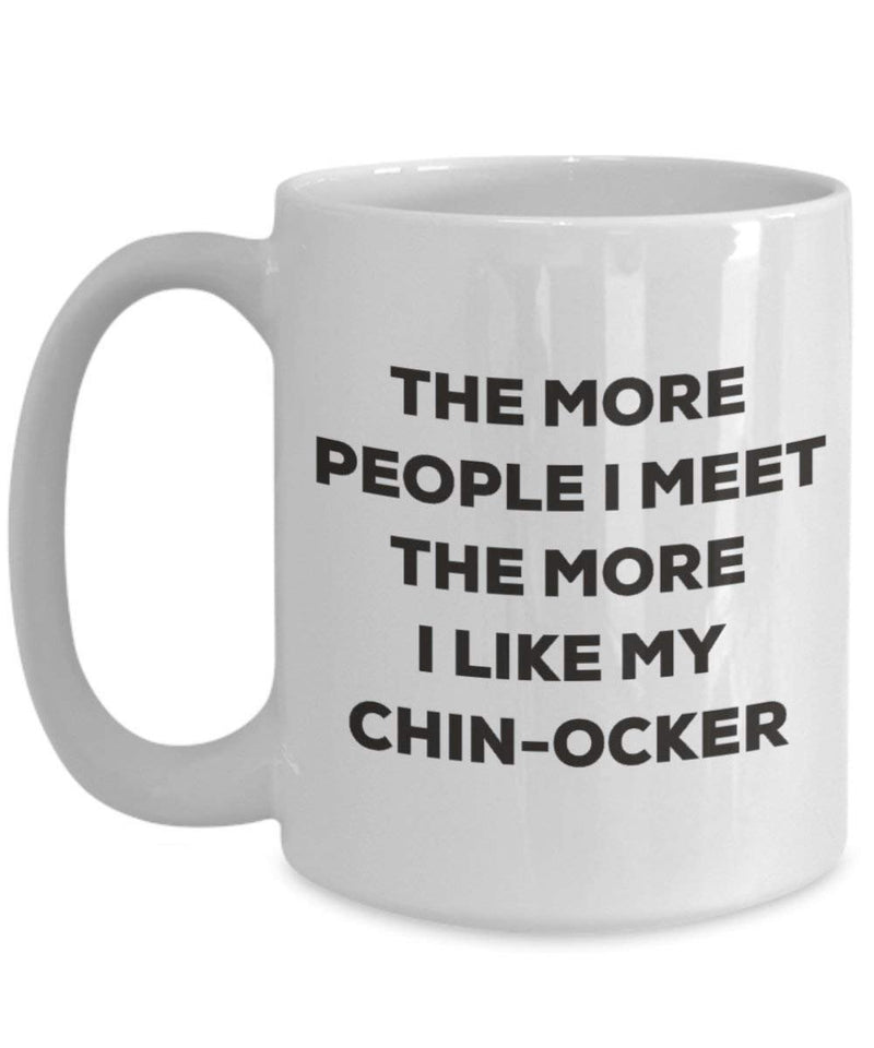 The more people I meet the more I like my Chin-ocker Mug