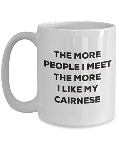 The More People I Meet The More I Like My Cairnese Mug