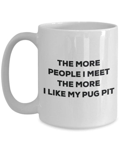The more people I meet the more I like my Pug Pit Mug
