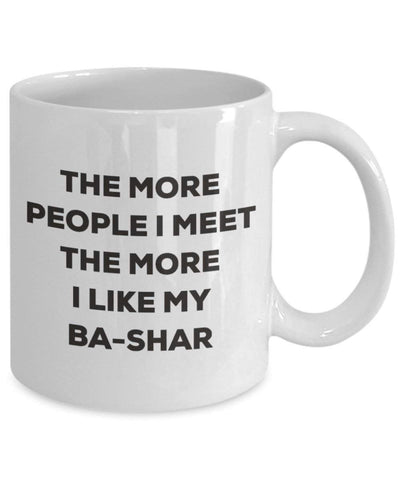 The more people I meet the more I like my Ba-shar Mug