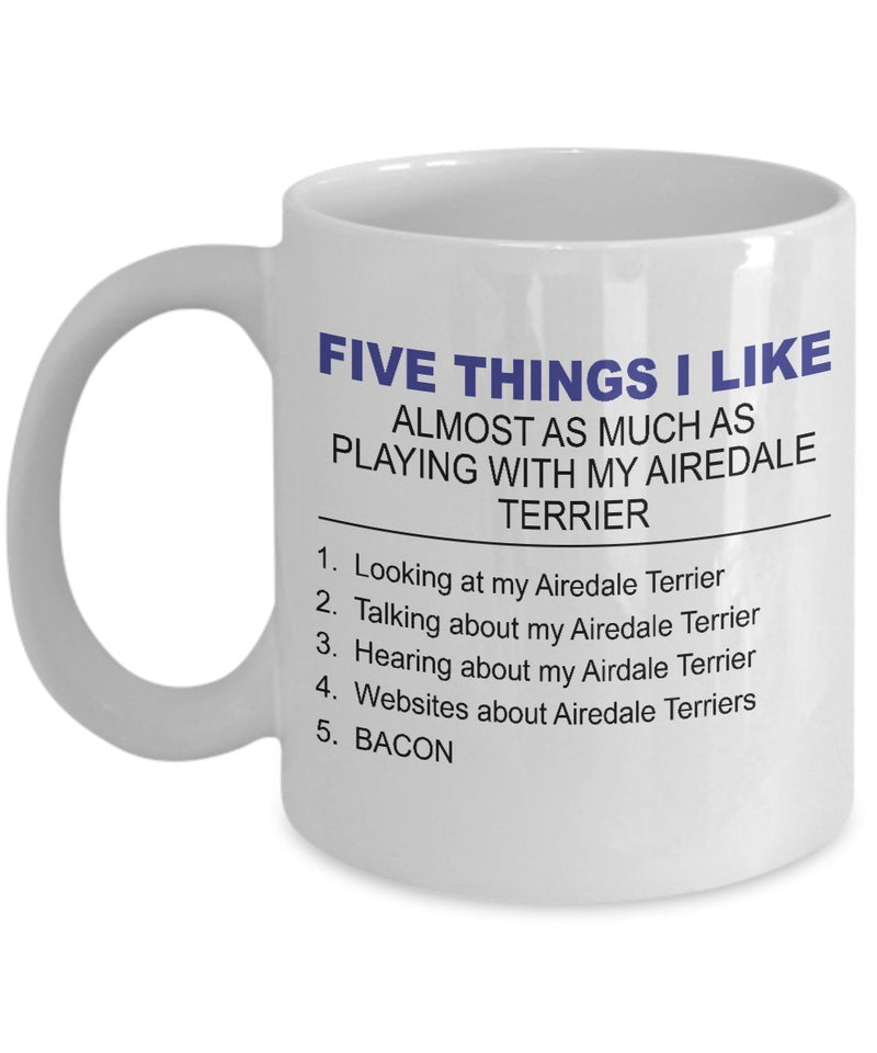 Airedale Terrier Mug - Five Thing I Like About My Airedale Terrier