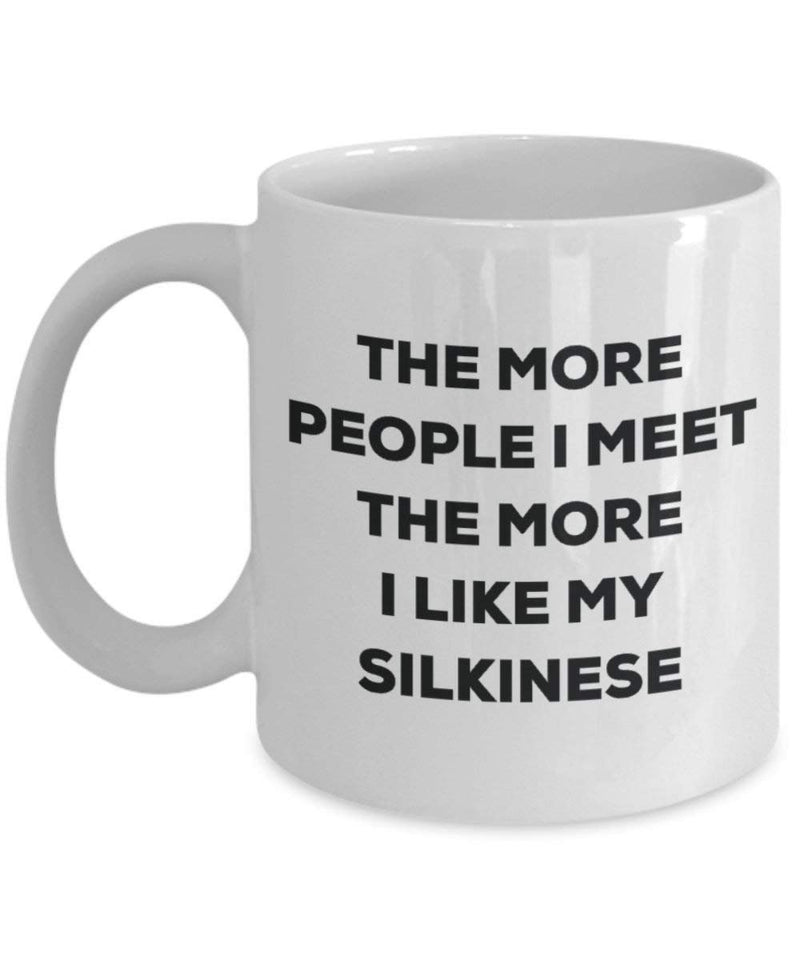 The more people i meet the more i Like My Silkinese mug - Dog Lover cute GAG regalo idea 11oz