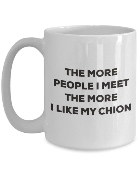 The more people I meet the more I like my Chion Mug