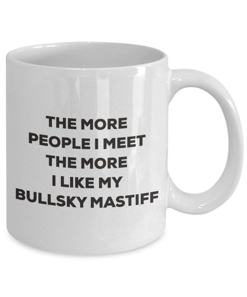The more people I meet the more I like my Bullsky Mastiff Mug