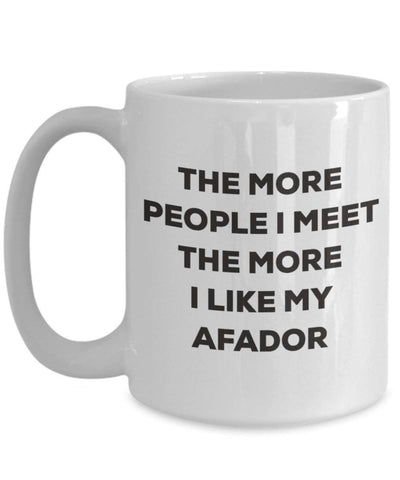 The more people I meet the more I like my Afador Mug - Funny Coffee Cup - Christmas Afador Dog Lover Cute Gag Gifts Idea (15oz)