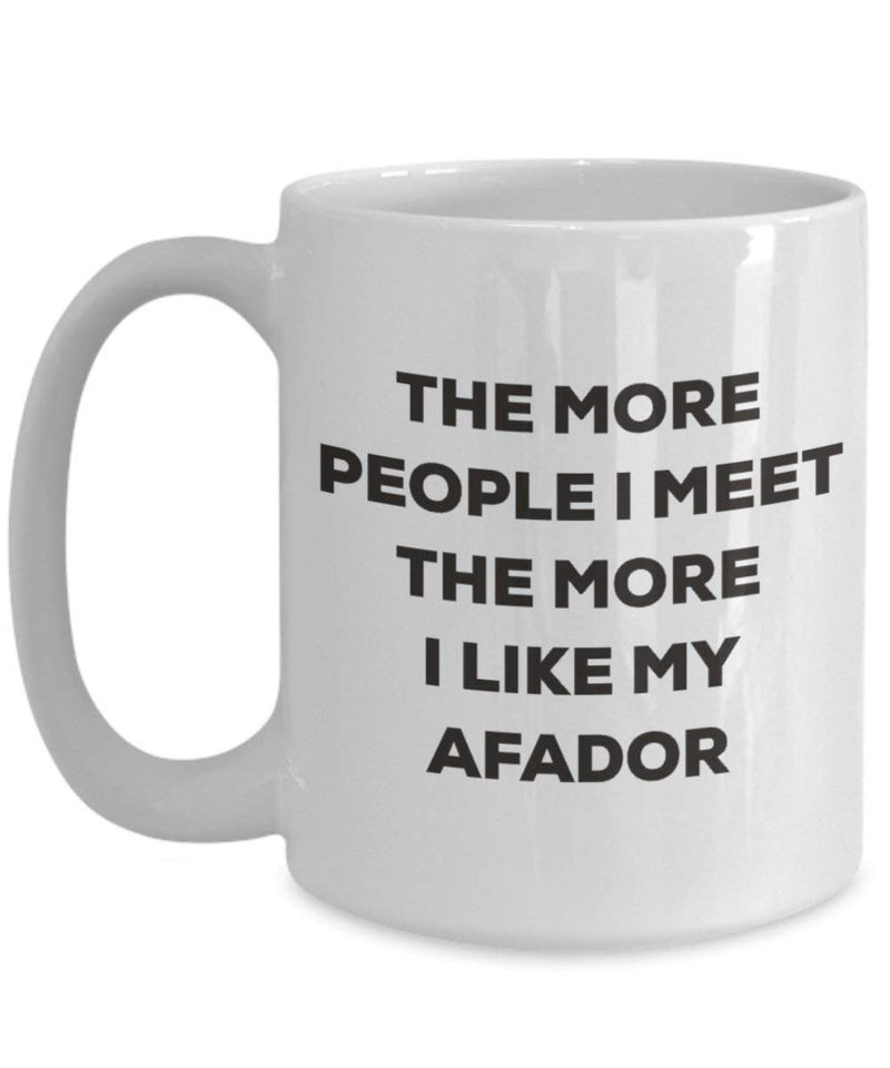 The more people I meet the more I like my Afador Mug - Funny Coffee Cup - Christmas Afador Dog Lover Cute Gag Gifts Idea (15oz)