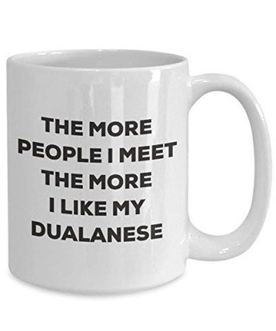 The More People I Meet The More I Like My Dualanese Mug