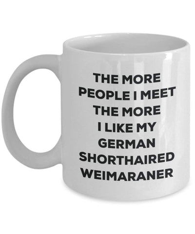 The more people I meet the more I like my German Shorthaired Weimaraner Mug