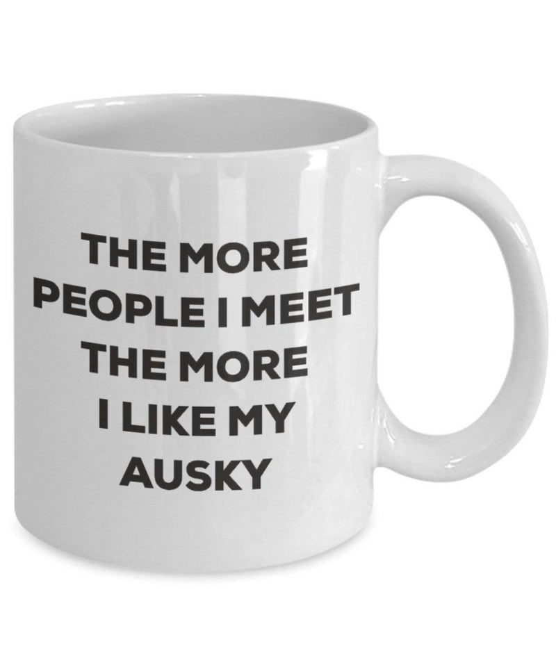 The more people I meet the more I like my Ausky Mug (11oz)