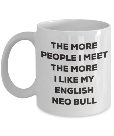 The more people I meet the more I like my English Neo Bull Mug