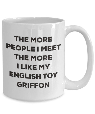 The more people I meet the more I like my English Toy Griffon Mug