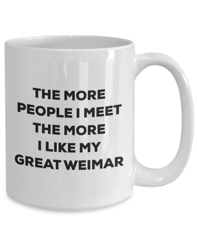 The more people I meet the more I like my Great Weimar Mug