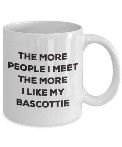 Lustige Kaffeetasse mit Aufschrift"The more people I meet the more I like my Bascottie"