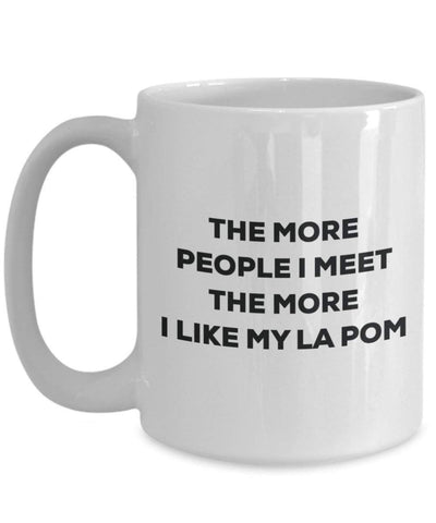 The more people I meet the more I like my La Pom Mug