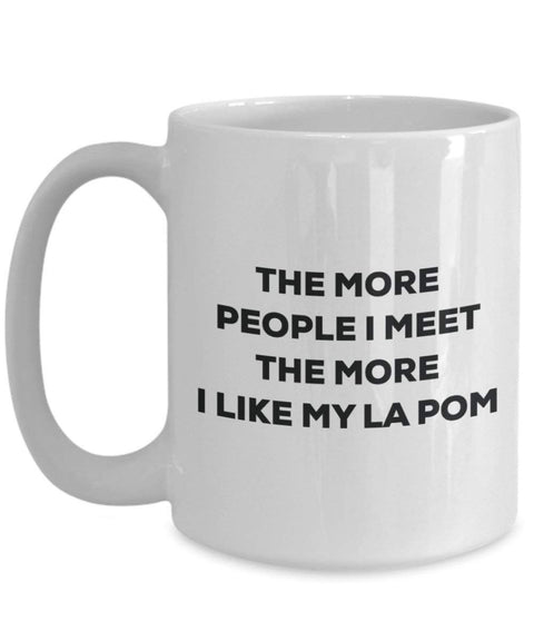 The more people I meet the more I like my La Pom Mug