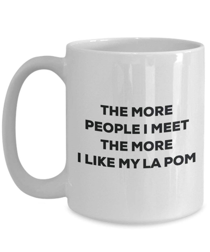 The more people I meet the more I like my La Pom Mug