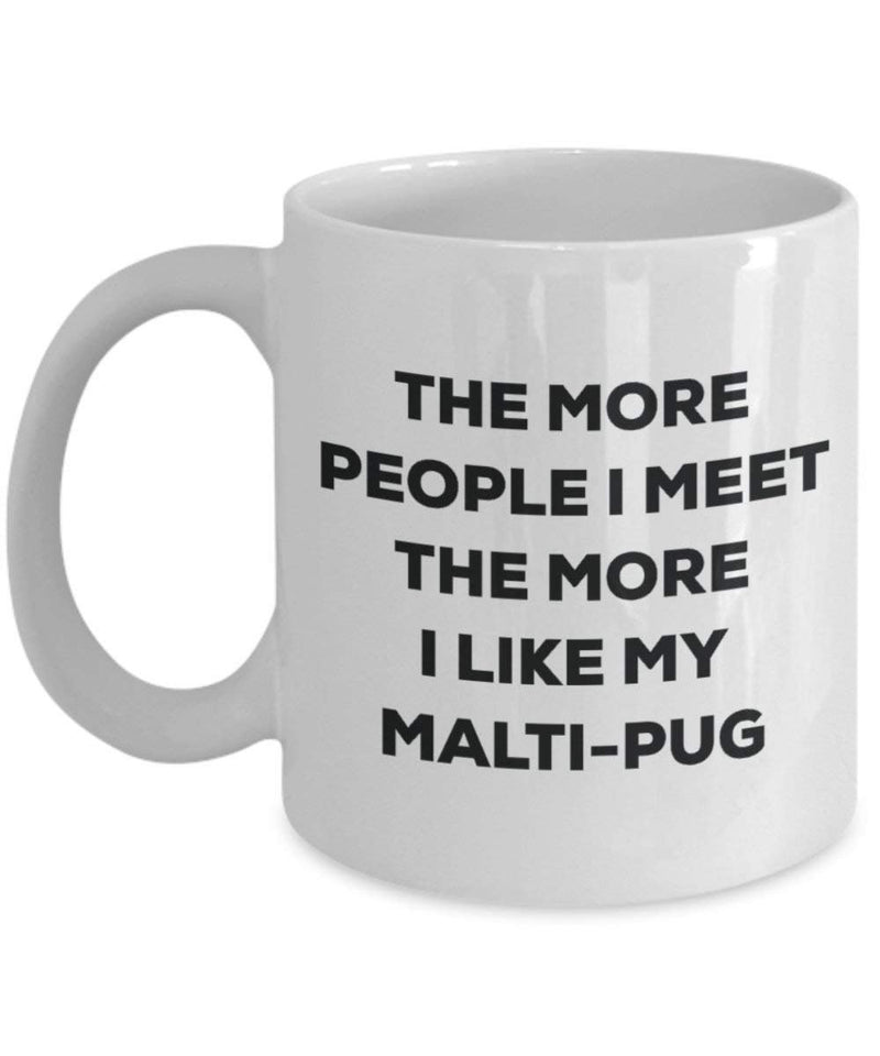 The more people I meet the more I like my Malti-pug Mug
