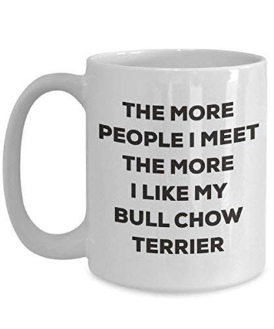 The More People I Meet The More I Like My Bull Chow Terrier Mug