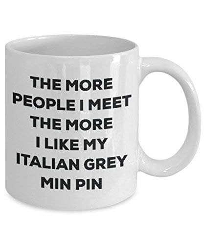 The More People I Meet The More I Like My Italian Grey Min Pin Mug
