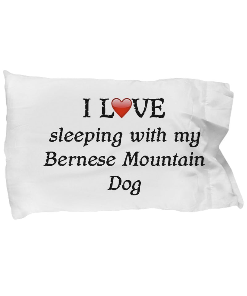 I Love My Bernese Mountain Dog Pillowcase