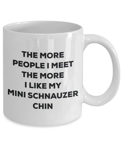 The more people I meet the more I like my Mini Schnauzer Chin Mug