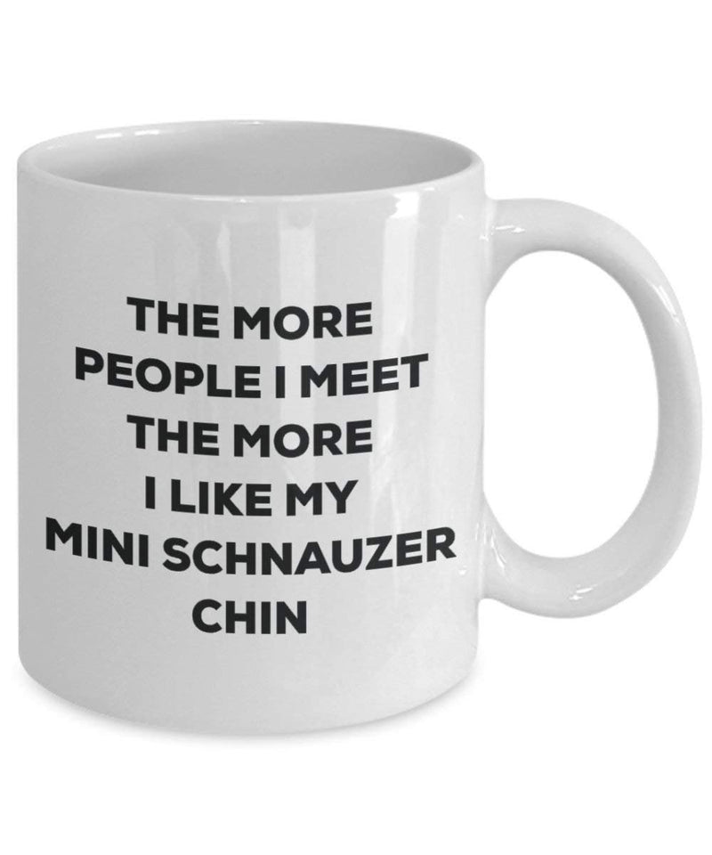 The more people I meet the more I like my Mini Schnauzer Chin Mug