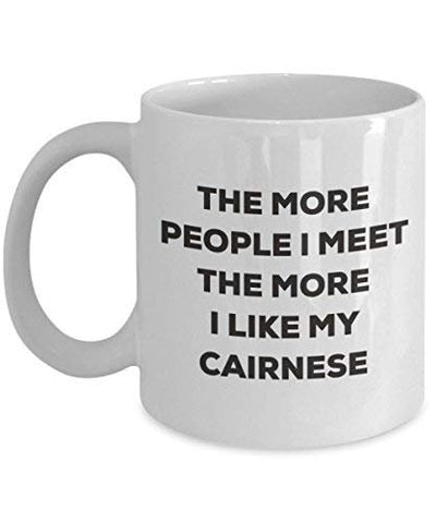 The More People I Meet The More I Like My Cairnese Mug