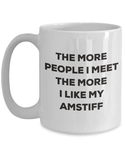The more people I meet the more I like my Amstiff Mug (15oz)