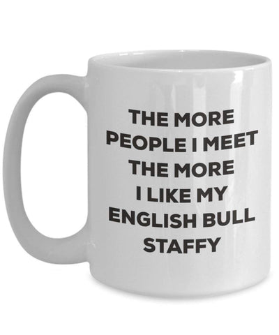 The more people I meet the more I like my English Bull Staffy Mug