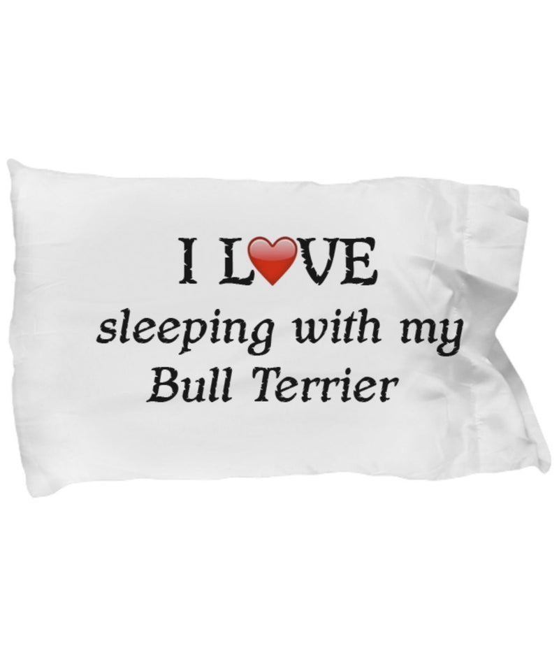 DogsMakeMeHappy I Love My Bull Terrier Pillowcase