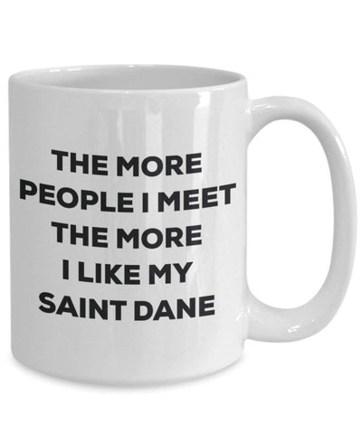 The More People I Meet The More I Like My Saint Dane Mug