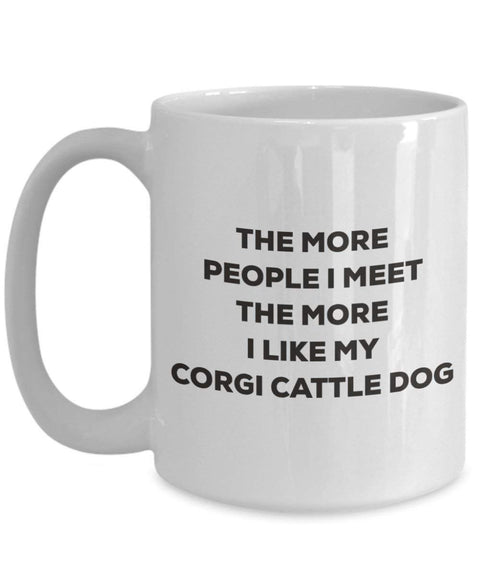 The more people I meet the more I like my Corgi Cattle Dog Mug